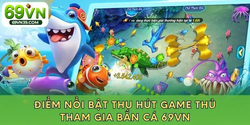 Vì sao game bắn cá 69vn lại được yêu thích
