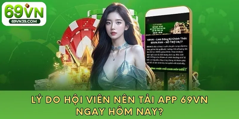 Lý do hội viên nên tải app 69VN ngay hôm nay?